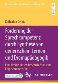 Title: Förderung der Sprechkompetenz durch Synthese von generischem Lernen und Dramapädagogik: Eine Design-Based Research-Studie im Englischunterricht, Author: Katharina Delius