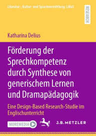 Title: Fï¿½rderung der Sprechkompetenz durch Synthese von generischem Lernen und Dramapï¿½dagogik: Eine Design-Based Research-Studie im Englischunterricht, Author: Katharina Delius