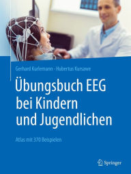 Title: Übungsbuch EEG bei Kindern und Jugendlichen: Atlas mit 370 Beispielen, Author: Gerhard Kurlemann