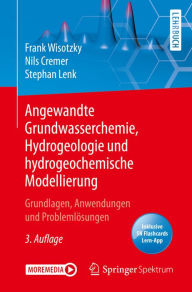 Title: Angewandte Grundwasserchemie, Hydrogeologie und hydrogeochemische Modellierung: Grundlagen, Anwendungen und Problemlösungen, Author: Frank Wisotzky