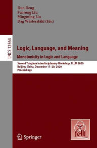 Title: Monotonicity in Logic and Language: Second Tsinghua Interdisciplinary Workshop on Logic, Language and Meaning, TLLM 2020, Beijing, China, December 17-20, 2020, Proceedings, Author: Dun Deng