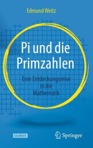 Title: Pi und die Primzahlen: Eine Entdeckungsreise in die Mathematik, Author: Edmund Weitz