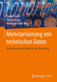 Title: Monetarisierung von technischen Daten: Innovationen aus Industrie und Forschung, Author: Daniel Trauth