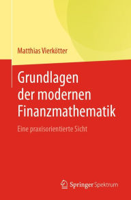 Title: Grundlagen der modernen Finanzmathematik: Eine praxisorientierte Sicht, Author: Matthias Vierkötter