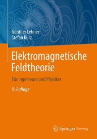 Title: Elektromagnetische Feldtheorie: Für Ingenieure und Physiker, Author: Günther Lehner