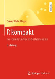 Title: R kompakt: Der schnelle Einstieg in die Datenanalyse, Author: Daniel Wollschlïger