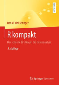 Title: R kompakt: Der schnelle Einstieg in die Datenanalyse, Author: Daniel Wollschläger