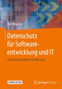 Datenschutz für Softwareentwicklung und IT: Eine praxisorientierte Einführung