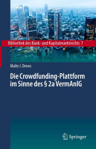 Title: Die Crowdfunding-Plattform im Sinne des § 2a VermAnlG: Aufsichtsrechtliche Regulierung - Zivilrechtliche Einordnung - Anlegerschutz, Author: Malte J. Drews