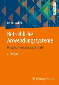 Title: Betriebliche Anwendungssysteme: Modelle, Integration und Betrieb, Author: Rainer Weber