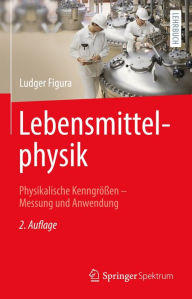 Title: Lebensmittelphysik: Physikalische Kenngrößen - Messung und Anwendung, Author: Ludger Figura
