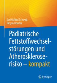 Title: Pädiatrische Fettstoffwechselstörungen und Atheroskleroserisiko - kompakt, Author: Karl Otfried Schwab