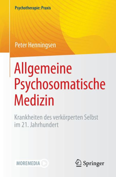 Allgemeine Psychosomatische Medizin: Krankheiten des verkörperten Selbst im 21. Jahrhundert