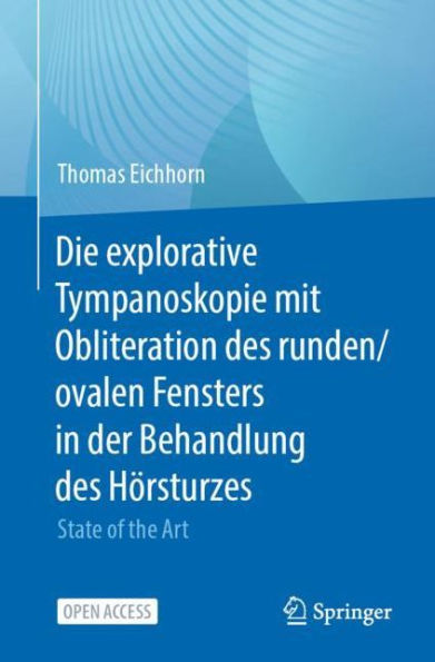 Die explorative Tympanoskopie mit Obliteration des runden/ovalen Fensters in der Behandlung des Hörsturzes: State of the Art