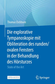 Title: Die explorative Tympanoskopie mit Obliteration des runden/ovalen Fensters in der Behandlung des Hï¿½rsturzes: State of the Art, Author: Thomas Eichhorn