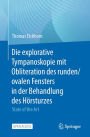 Die explorative Tympanoskopie mit Obliteration des runden/ovalen Fensters in der Behandlung des Hï¿½rsturzes: State of the Art