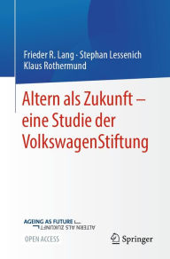 Title: Altern als Zukunft - eine Studie der VolkswagenStiftung, Author: Frieder R. Lang