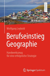 Title: Berufseinstieg Geographie: Handwerkszeug für eine erfolgreiche Strategie, Author: Wolfgang Leybold