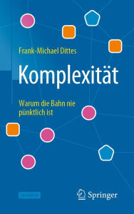 Title: Komplexität: Warum die Bahn nie pünktlich ist, Author: Frank-Michael Dittes