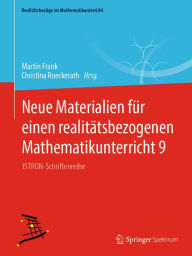 Title: Neue Materialien für einen realitätsbezogenen Mathematikunterricht 9: ISTRON-Schriftenreihe, Author: Martin Frank