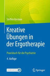 Title: Kreative Übungen in der Ergotherapie: Praxisbuch für die Psychiatrie, Author: Steffen Kersken
