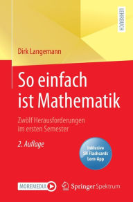 Title: So einfach ist Mathematik - Zwölf Herausforderungen im ersten Semester, Author: Dirk Langemann