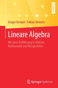 Title: Lineare Algebra: Mit einer Einfï¿½hrung in diskrete Mathematik und Mengenlehre, Author: Gregor Kemper