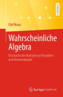 Wahrscheinliche Algebra: Stochastische Matrizen in Beispielen und Anwendungen