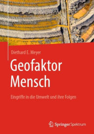 Title: Geofaktor Mensch: Eingriffe in die Umwelt und ihre Folgen, Author: Diethard E. Meyer