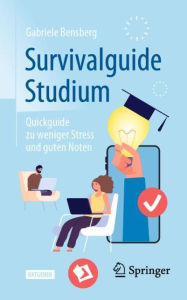 Title: Survivalguide Studium: Quickguide zu weniger Stress und guten Noten, Author: Gabriele Bensberg