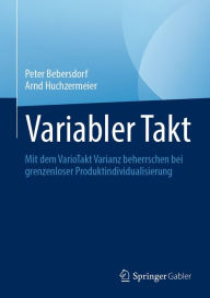 Title: Variabler Takt: Mit dem VarioTakt Varianz beherrschen bei grenzenloser Produktindividualisierung, Author: Peter Bebersdorf