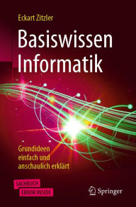 Title: Basiswissen Informatik: Grundideen einfach und anschaulich erklï¿½rt, Author: Eckart Zitzler