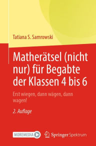 Title: Matherätsel (nicht nur) für Begabte der Klassen 4 bis 6: Erst wiegen, dann wägen, dann wagen!, Author: Tatiana S. Samrowski