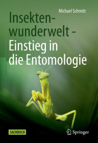 Title: Insektenwunderwelt - Einstieg in die Entomologie, Author: Michael Schmitt