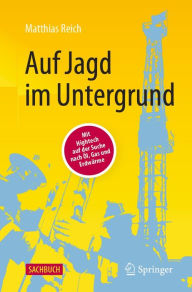 Title: Auf Jagd im Untergrund: Mit Hightech auf der Suche nach Öl, Gas und Erdwärme, Author: Matthias Reich