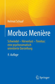 Title: Morbus Menière: Schwindel - Hörverlust - Tinnitus: eine psychosomatisch orientierte Darstellung, Author: Helmut Schaaf