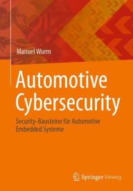 Title: Automotive Cybersecurity: Security-Bausteine für Automotive Embedded Systeme, Author: Manuel Wurm
