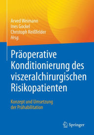 Title: Präoperative Konditionierung des viszeralchirurgischen Risikopatienten: Konzept und Umsetzung der Prähabilitation, Author: Arved Weimann