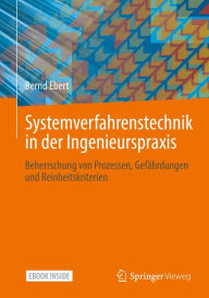 Title: Systemverfahrenstechnik in der Ingenieurspraxis: Beherrschung von Prozessen, Gefährdungen und Reinheitskriterien, Author: Bernd Ebert