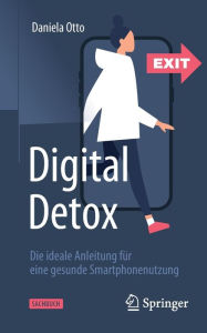 Title: Digital Detox: Die ideale Anleitung fï¿½r eine gesunde Smartphonenutzung, Author: Daniela Otto