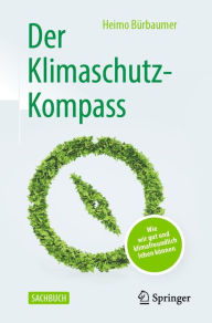 Title: Der Klimaschutz-Kompass: Wie wir gut und klimafreundlich leben können, Author: Heimo Bürbaumer