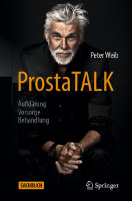 Title: ProstaTALK: Aufklärung - Vorsorge - Behandlung, Author: Peter Weib