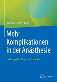 Title: Mehr Komplikationen in der Anästhesie: Fallbeispiele - Analyse - Prävention, Author: Matthias Hübler