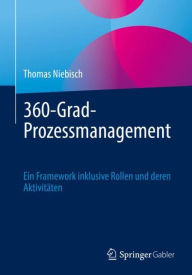 Title: 360-Grad-Prozessmanagement: Ein Framework inklusive Rollen und deren Aktivitï¿½ten, Author: Thomas Niebisch