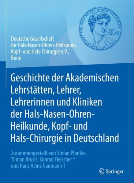 Geschichte der Akademischen Lehrstätten, Lehrer, Lehrerinnen und Kliniken der Hals-Nasen-Ohren-Heilkunde, Kopf- und Hals-Chirurgie in Deutschland: Zusammengestellt von Stefan Plontke, Tilman Brusis, Konrad Fleischer und Hans Heinz Naumann