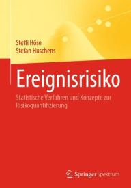 Title: Ereignisrisiko: Statistische Verfahren und Konzepte zur Risikoquantifizierung, Author: Steffi Höse