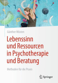 Title: Lebenssinn und Ressourcen in Psychotherapie und Beratung: Methoden für die Praxis, Author: Günther Wüsten