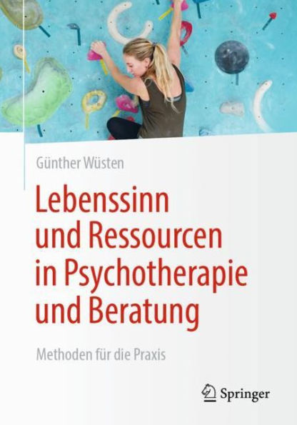 Lebenssinn und Ressourcen in Psychotherapie und Beratung: Methoden für die Praxis