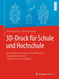 Title: 3D-Druck für Schule und Hochschule: Konstruktion von naturwissenschaftlichem Experimentiermaterial mit Best-Practice-Beispielen, Author: Alexander Pusch