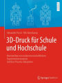 3D-Druck fï¿½r Schule und Hochschule: Konstruktion von naturwissenschaftlichem Experimentiermaterial mit Best-Practice-Beispielen